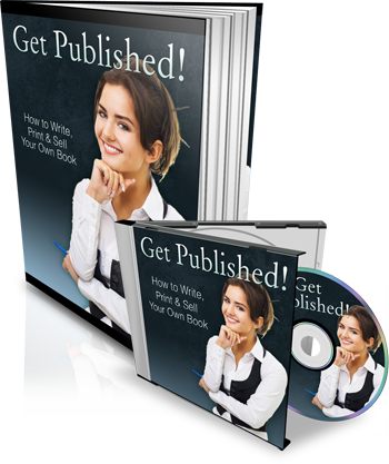 Get Published! How to Write, Print and Sell Your Own Book!