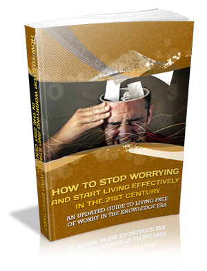 How To Stop Worrying and Start Living Effectively