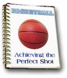 Basketball - Achieving the perfect shot