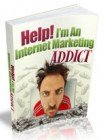 Help! I’m An Internet Marketing Addict