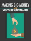 Making Big Money with Venture Capitalism
