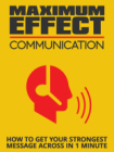 Maximum Effect Communication