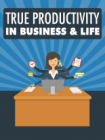 True Productivity in Business & Life
